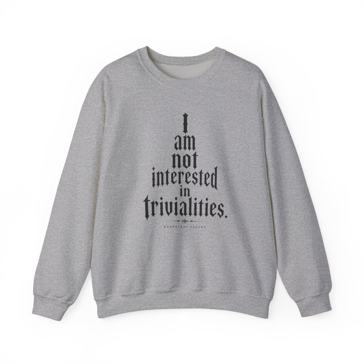 Wednesday "I am not interested in trivialities." Crewneck