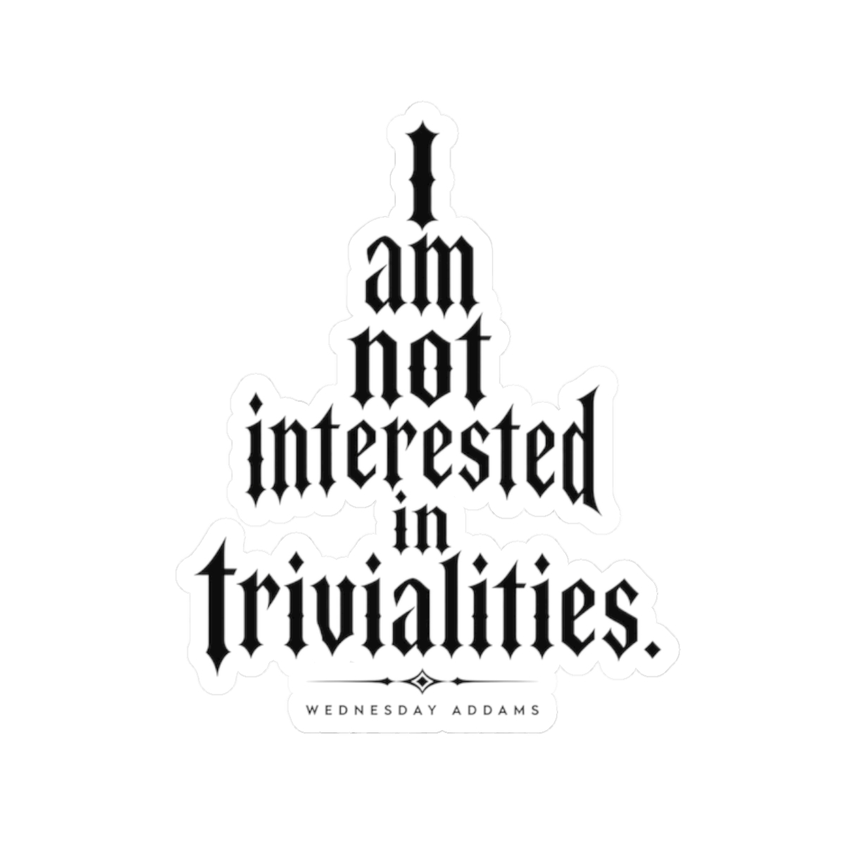 Wednesday "I am not interested in trivialities." Sticker - Official stickers merchandise